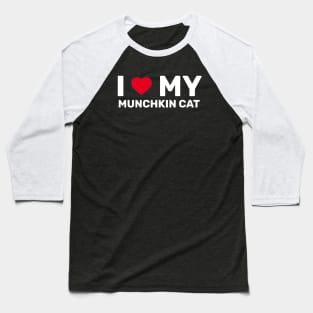 I Love My Munchkin Cat - Cat With Short Legs Baseball T-Shirt